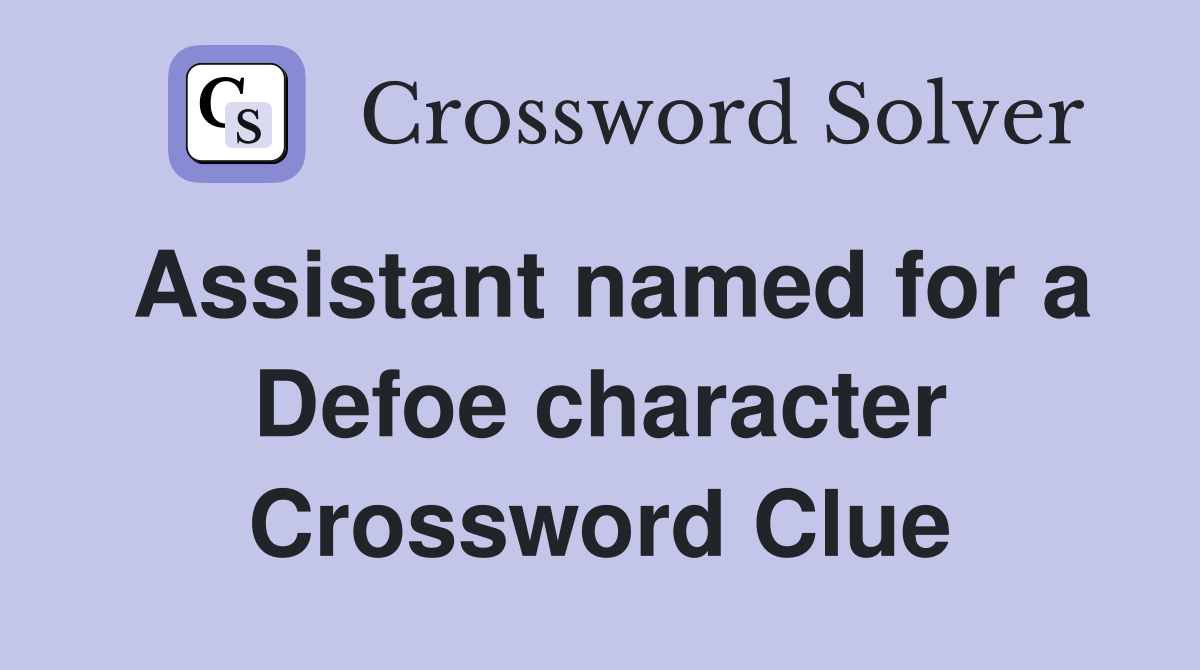 Assistant named for a Defoe character Crossword Clue