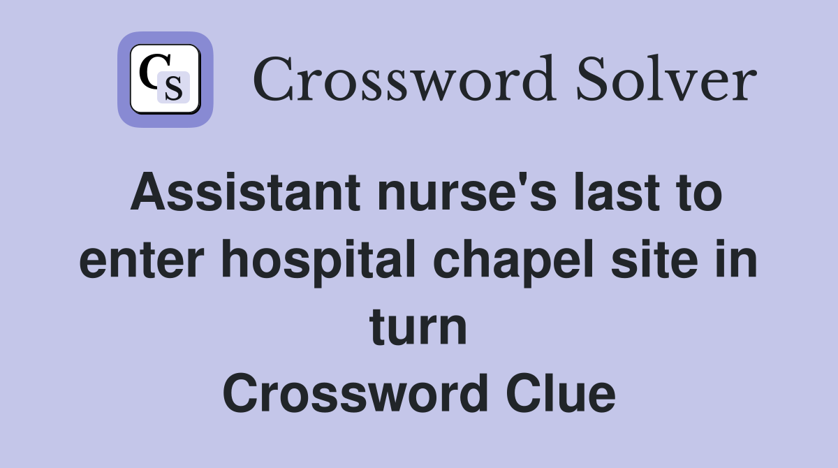 Assistant nurse #39 s last to enter hospital chapel site in turn
