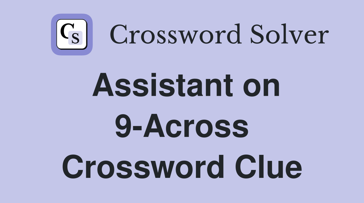 Assistant on 9-Across Crossword Clue