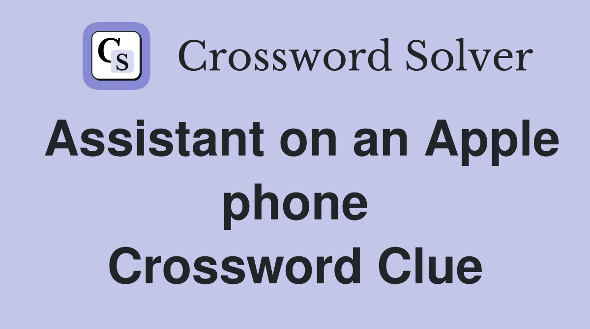 Assistant on an Apple phone Crossword Clue