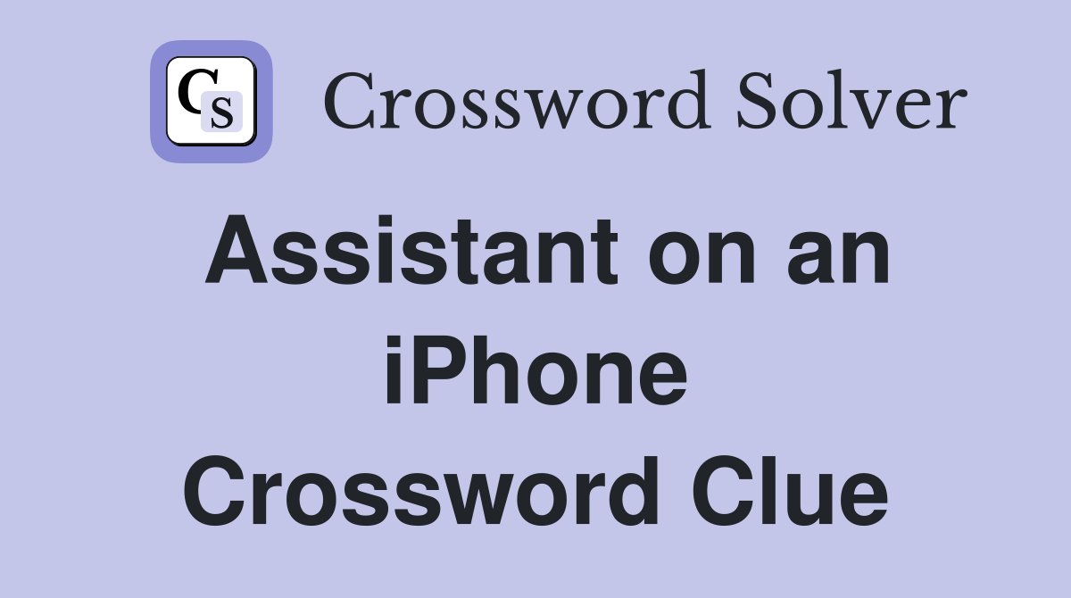 Assistant on an iPhone Crossword Clue