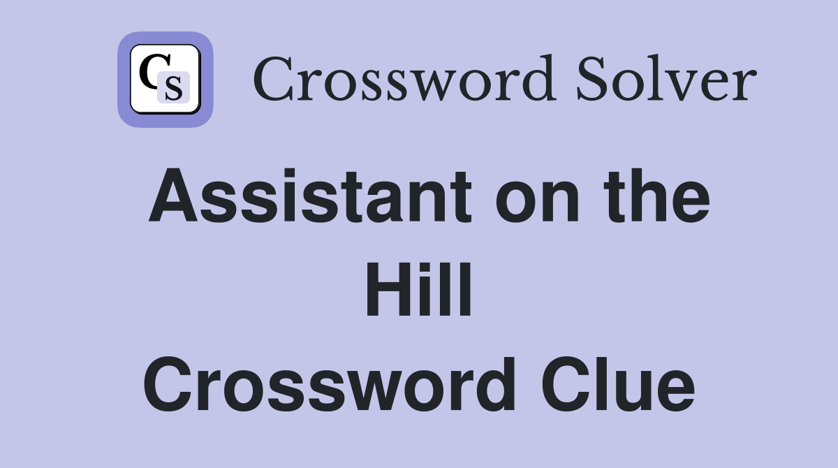 Assistant on the Hill Crossword Clue