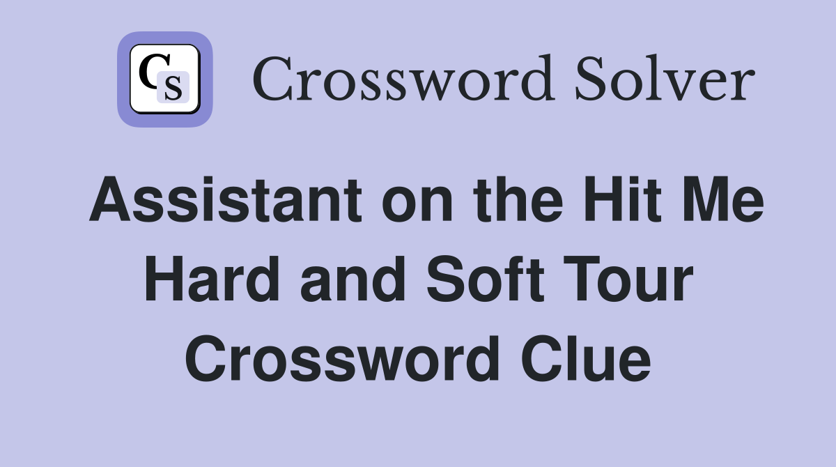 Assistant on the Hit Me Hard and Soft Tour Crossword Clue