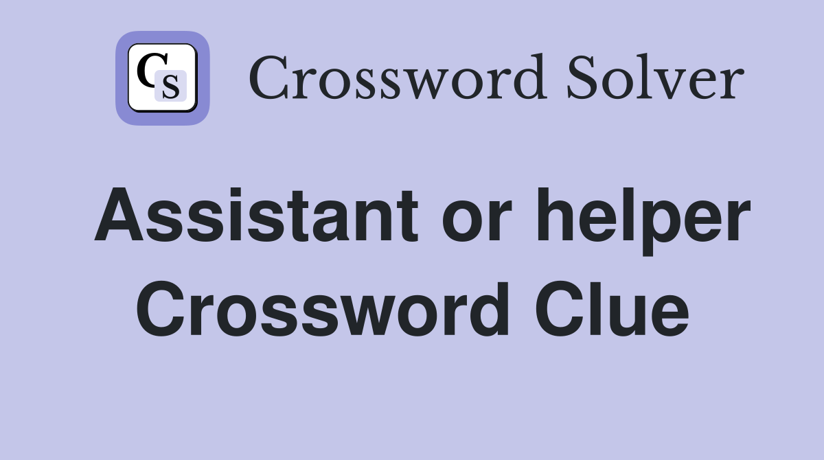 Assistant or helper Crossword Clue