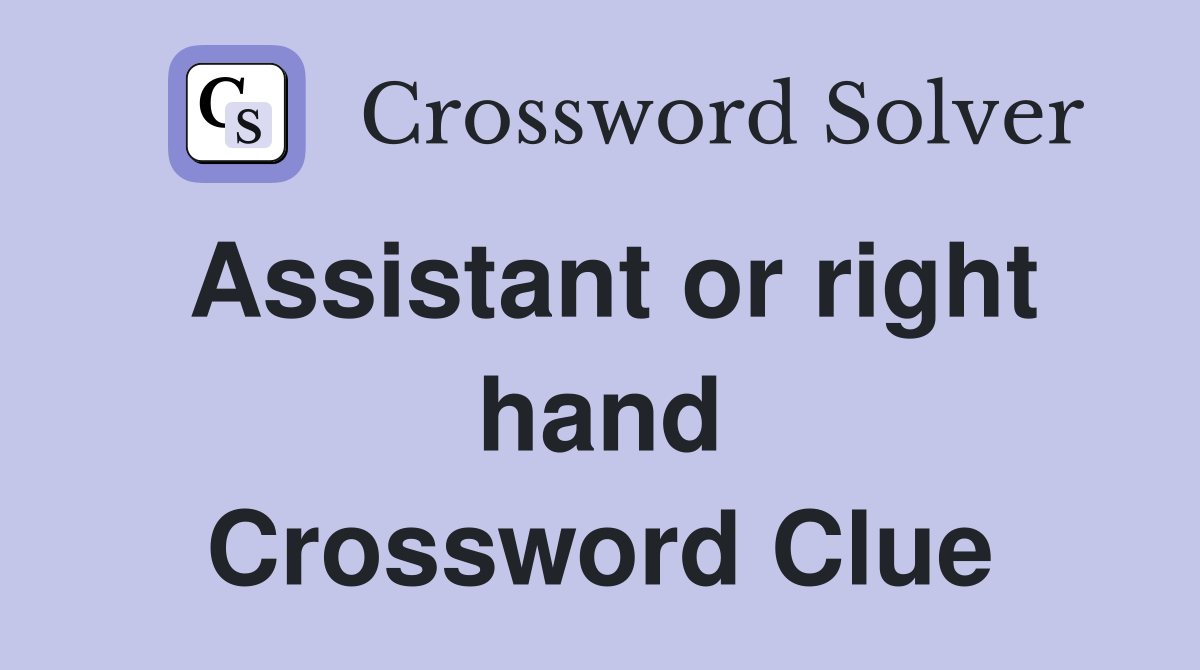 Assistant or right hand Crossword Clue