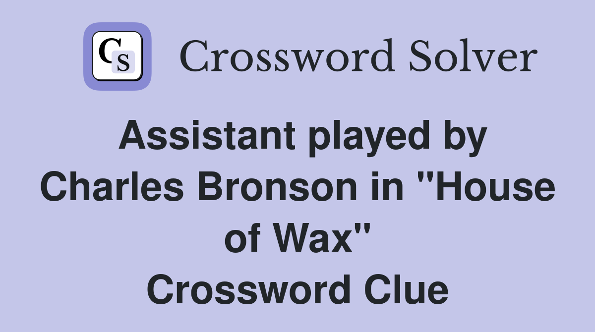 Assistant played by Charles Bronson in "House of Wax" Crossword Clue