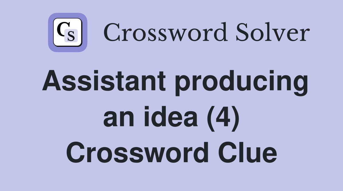 Assistant producing an idea (4) Crossword Clue