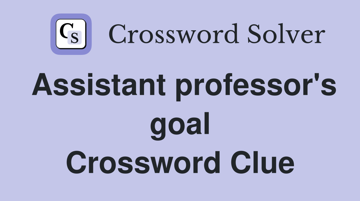 Assistant professor's goal Crossword Clue