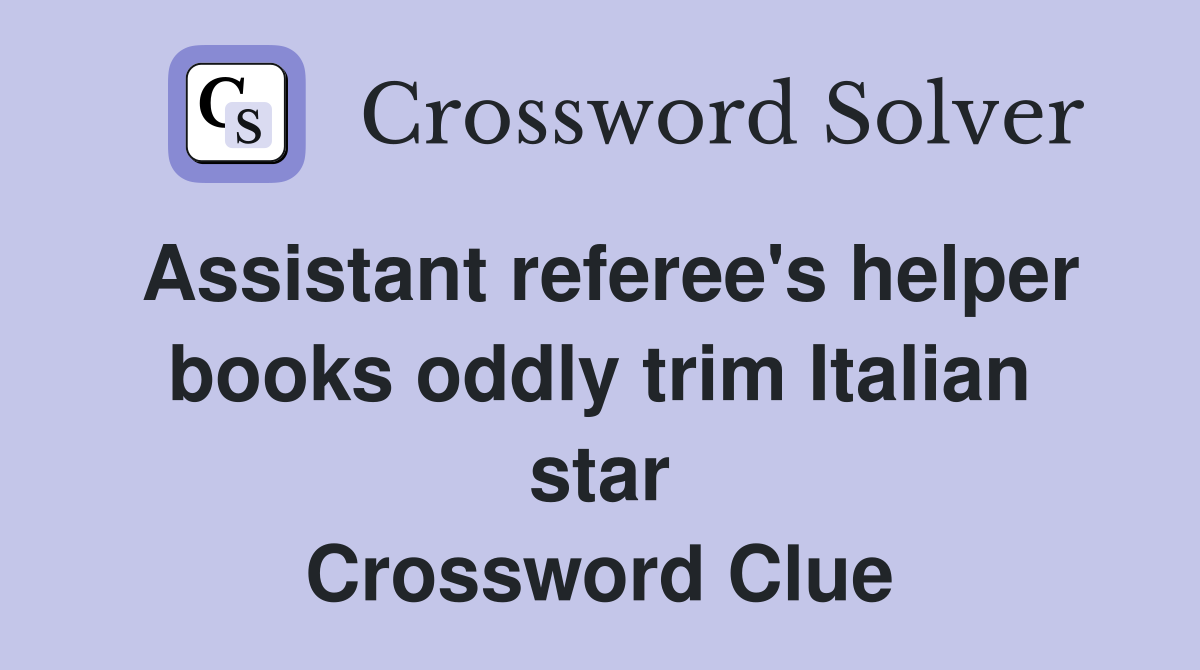 Assistant referee's helper books oddly trim Italian star Crossword Clue