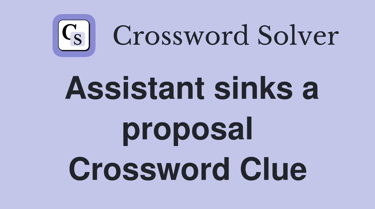 Assistant sinks a proposal Crossword Clue