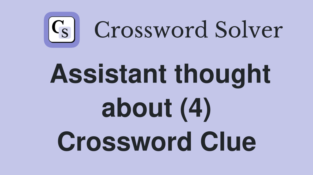 Assistant thought about (4) Crossword Clue