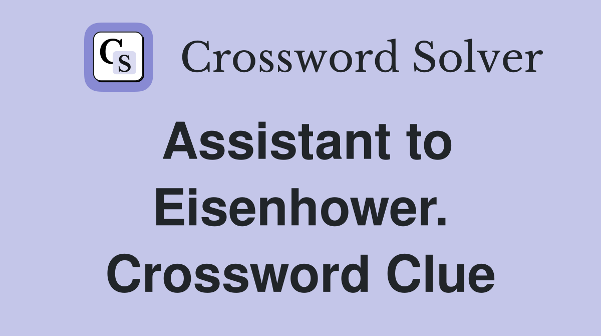Assistant to Eisenhower. Crossword Clue