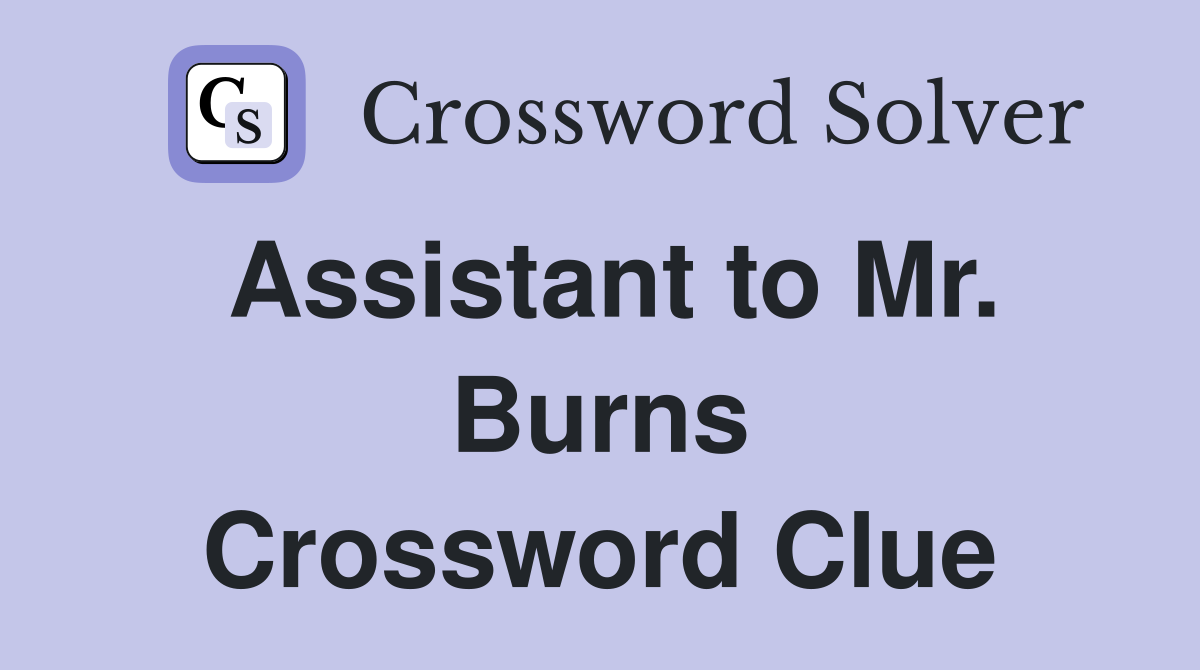 Assistant to Mr. Burns Crossword Clue