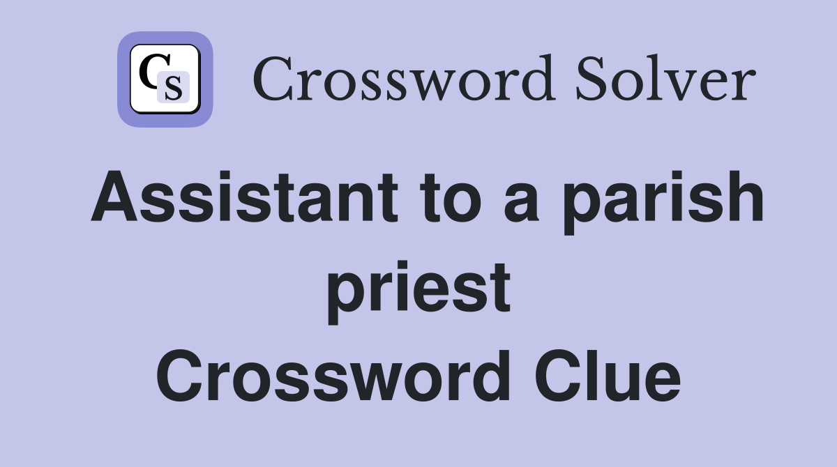 Assistant to a parish priest Crossword Clue