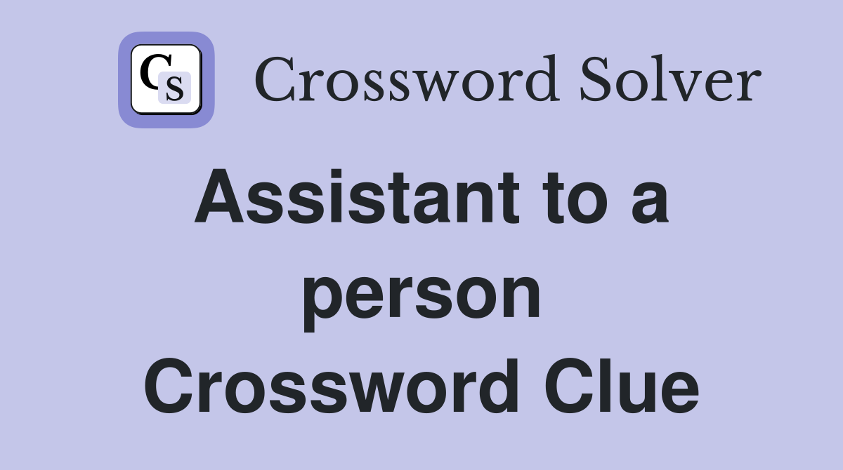 Assistant to a person Crossword Clue