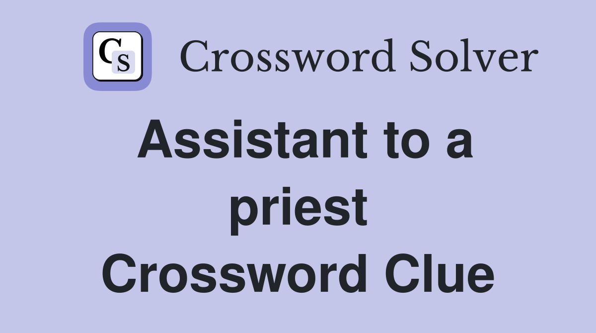 Assistant to a priest Crossword Clue