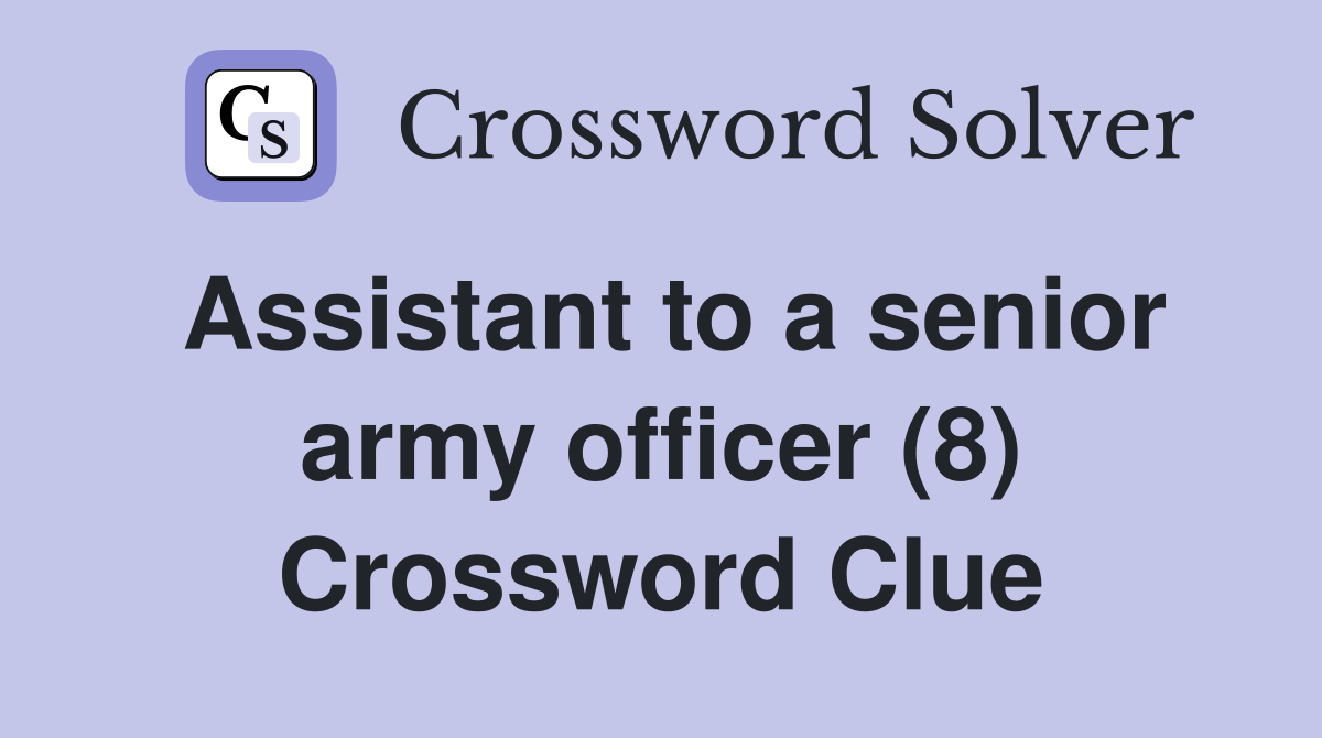 Assistant to a senior army officer (8) Crossword Clue