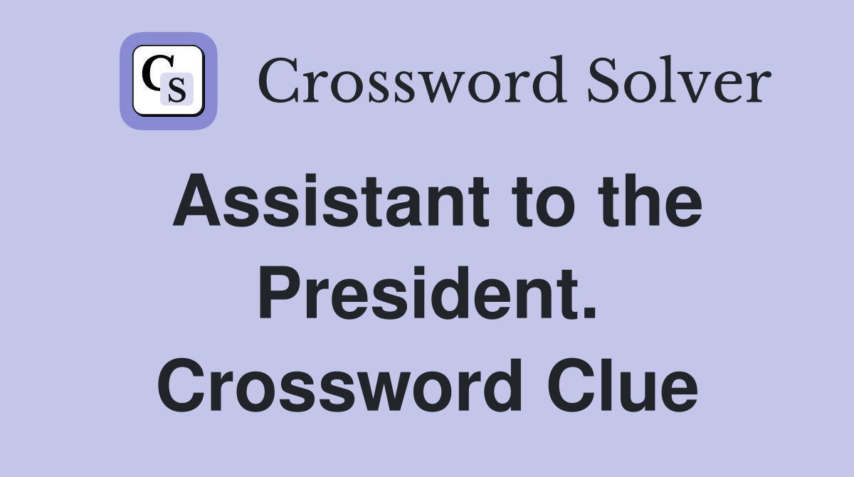 Assistant to the President. Crossword Clue