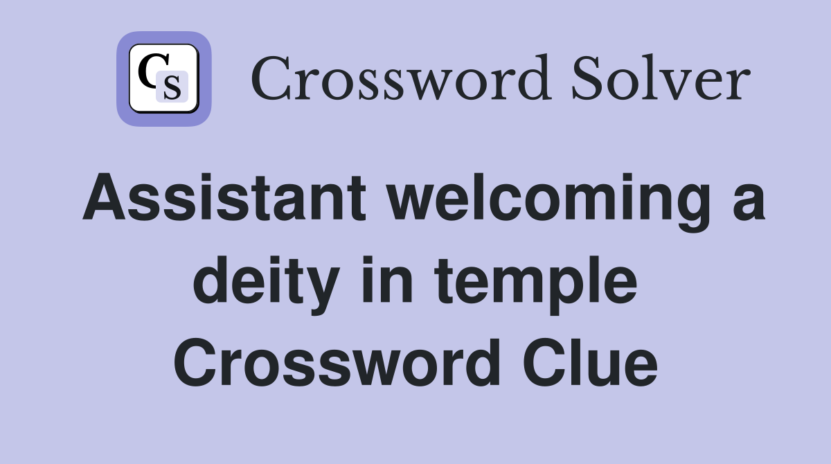 Assistant welcoming a deity in temple Crossword Clue