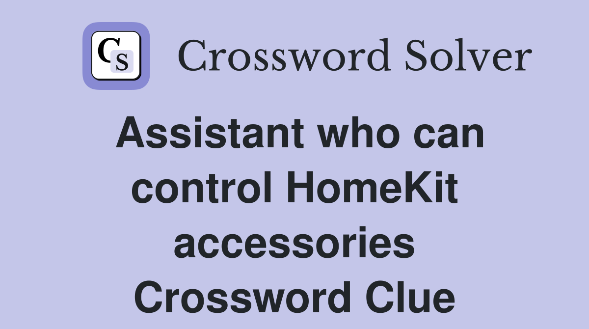 Assistant who can control HomeKit accessories Crossword Clue