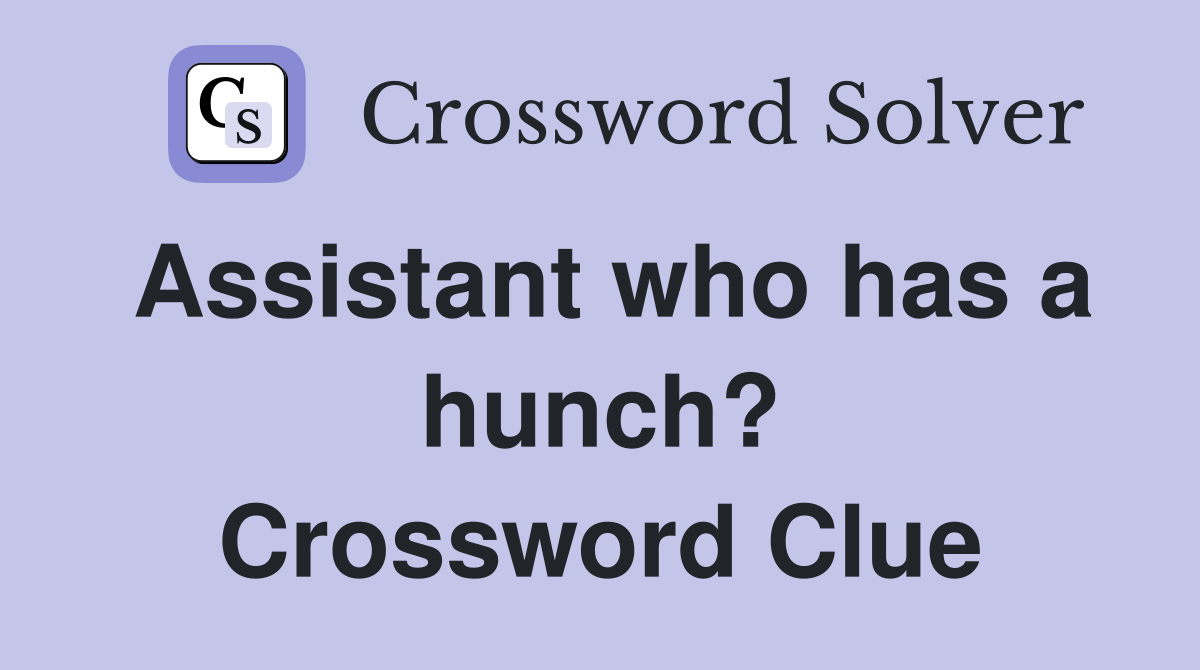 Assistant who has a hunch? Crossword Clue