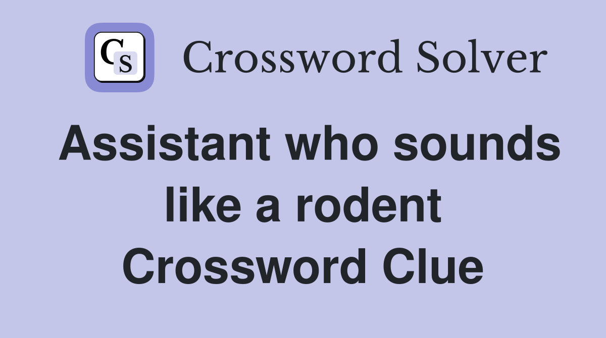 Assistant who sounds like a rodent Crossword Clue