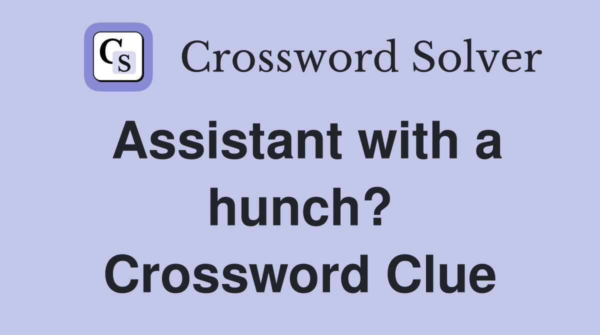 Assistant with a hunch? Crossword Clue