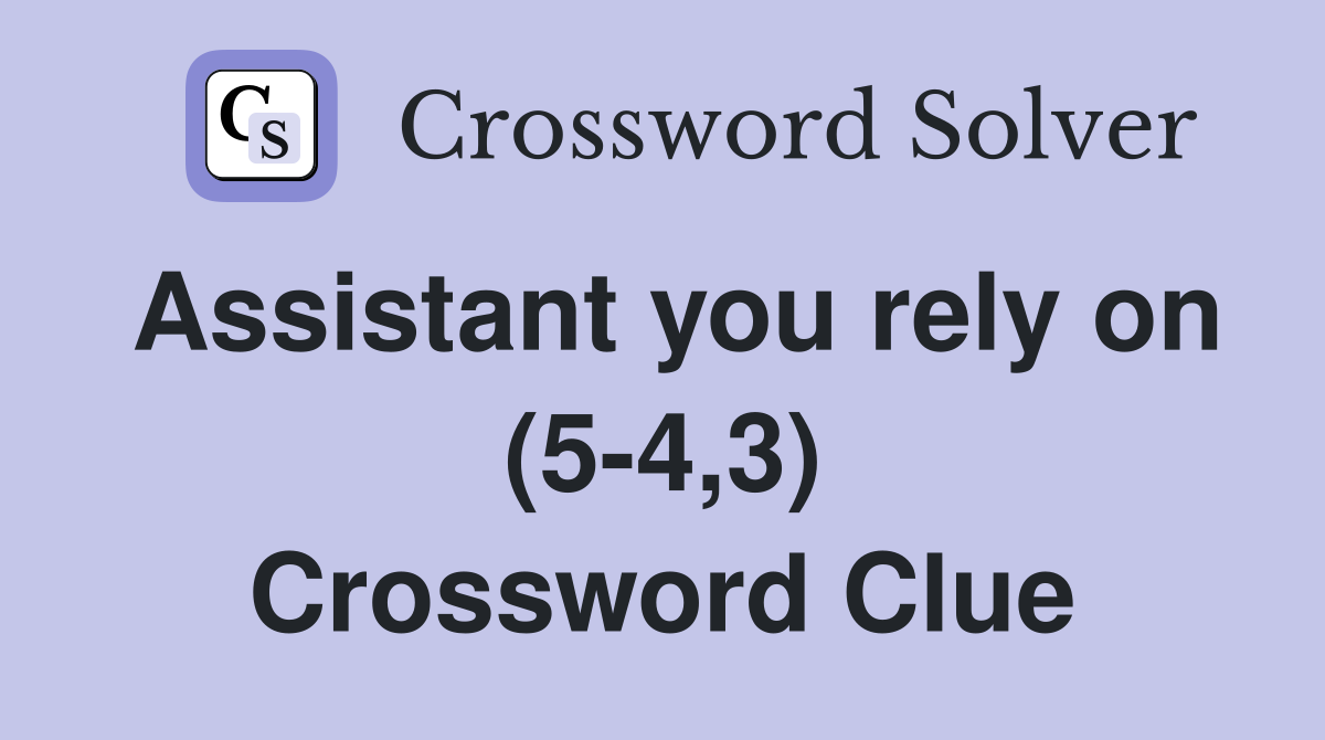Assistant you rely on (5-4,3) Crossword Clue