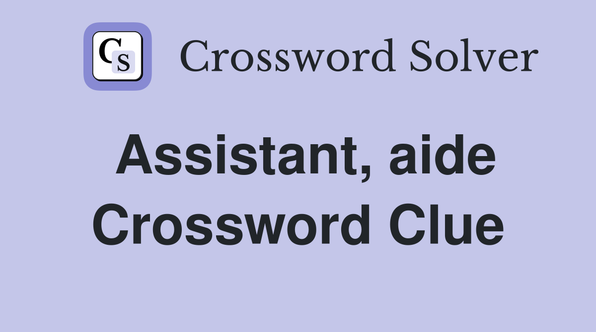 Assistant, aide Crossword Clue