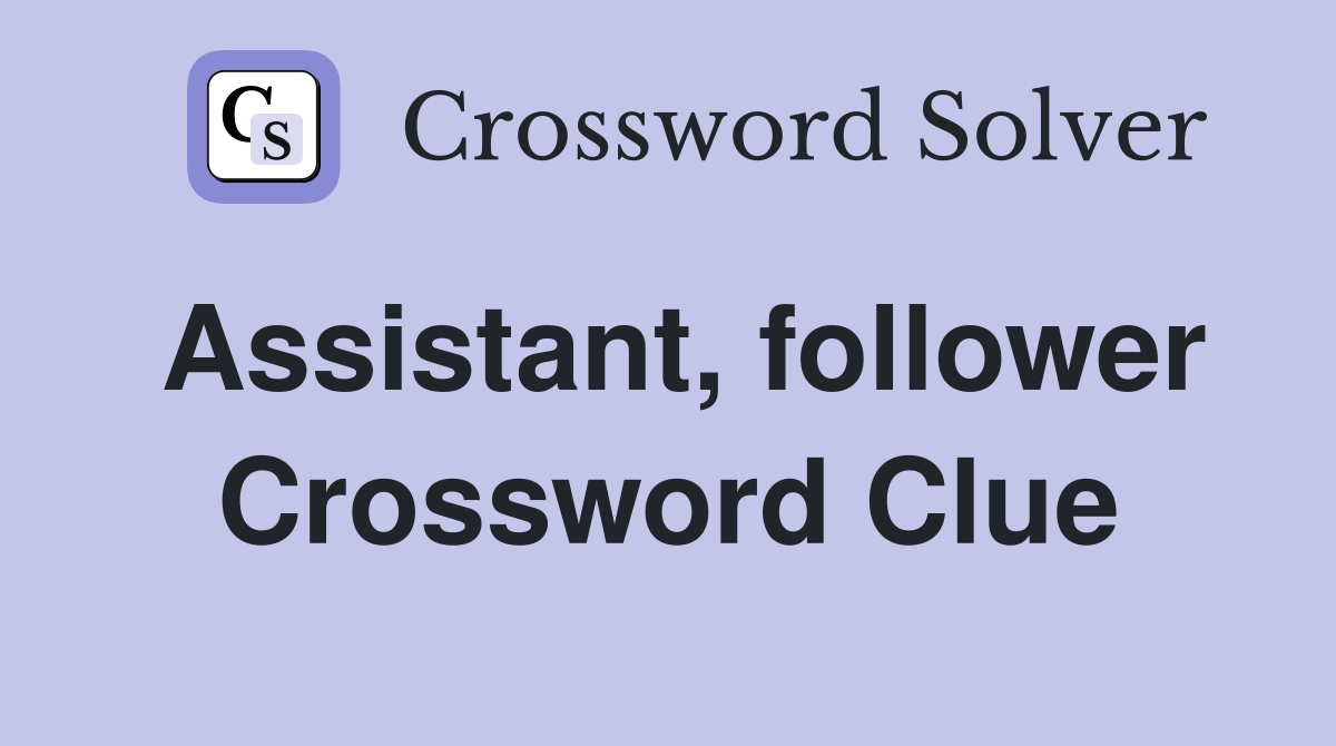 Assistant, follower Crossword Clue