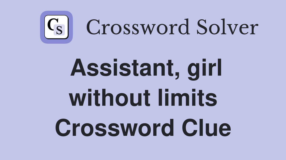 Assistant, girl without limits Crossword Clue