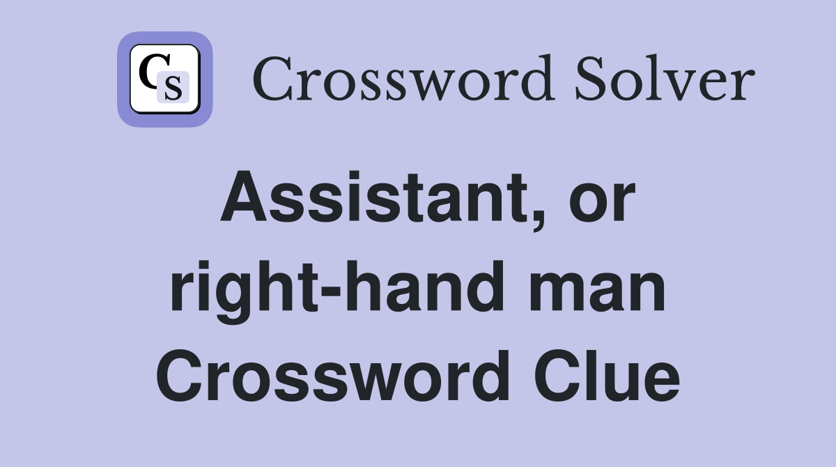Assistant, or right-hand man Crossword Clue