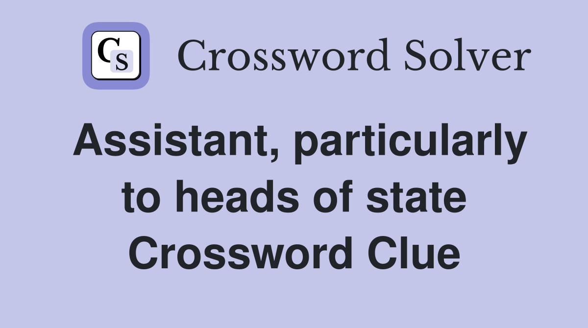 Assistant, particularly to heads of state Crossword Clue