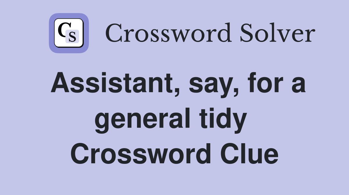 Assistant, say, for a general tidy  Crossword Clue