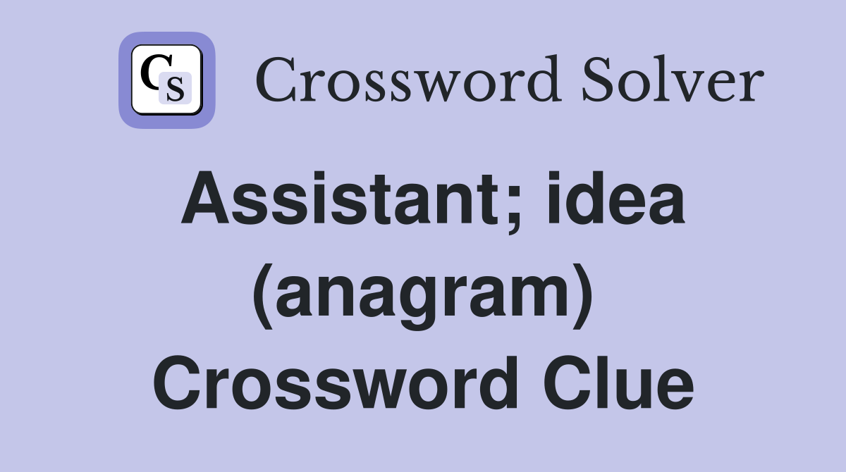 Assistant; idea (anagram) Crossword Clue