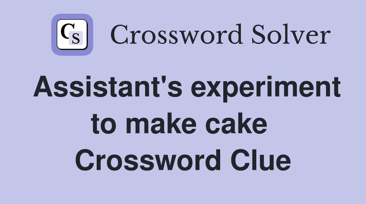 Assistant's experiment to make cake  Crossword Clue