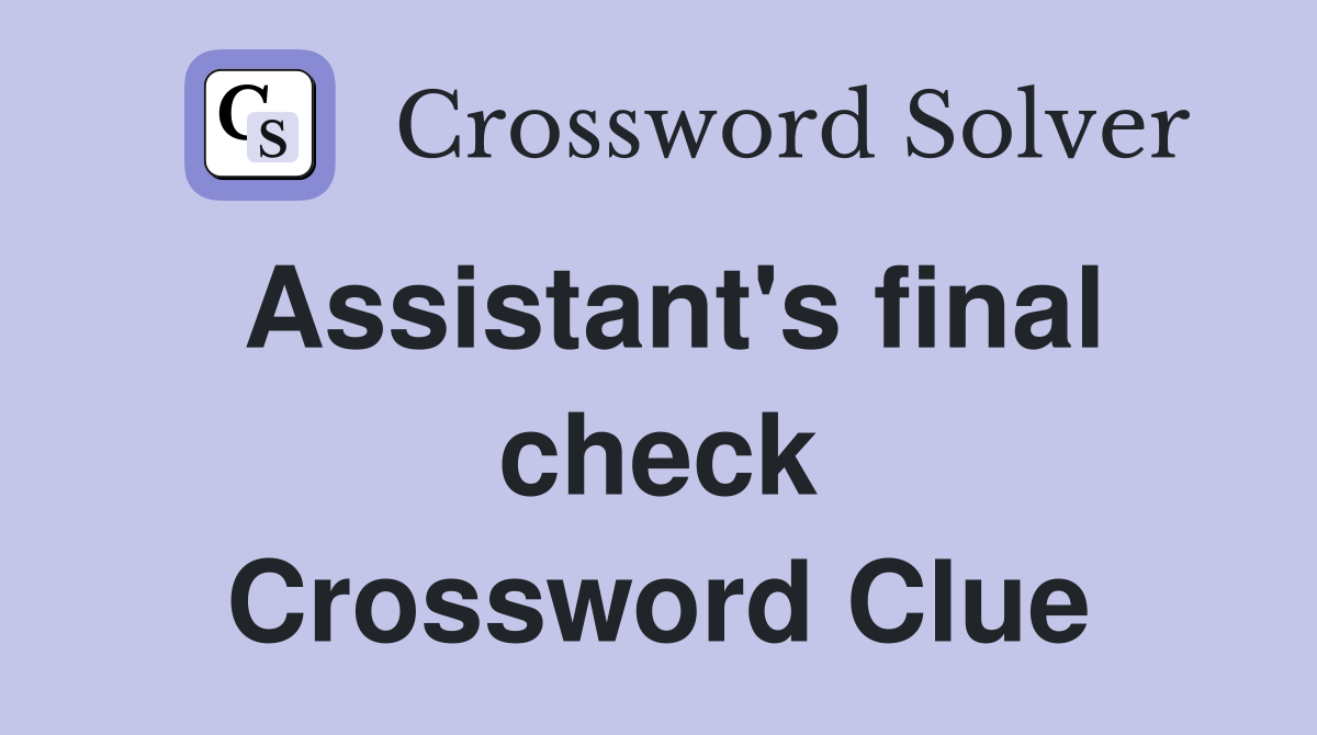 Assistant's final check Crossword Clue