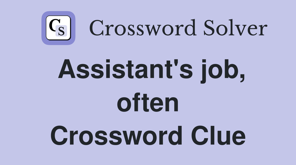 Assistant's job, often Crossword Clue