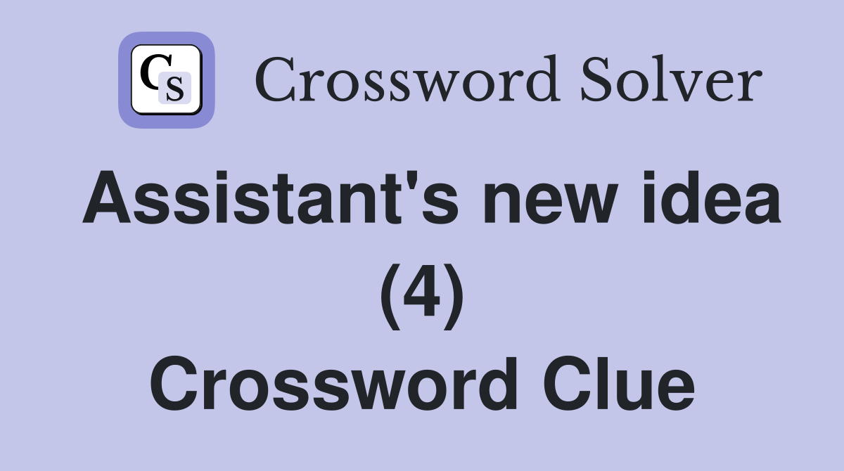 Assistant's new idea (4) Crossword Clue