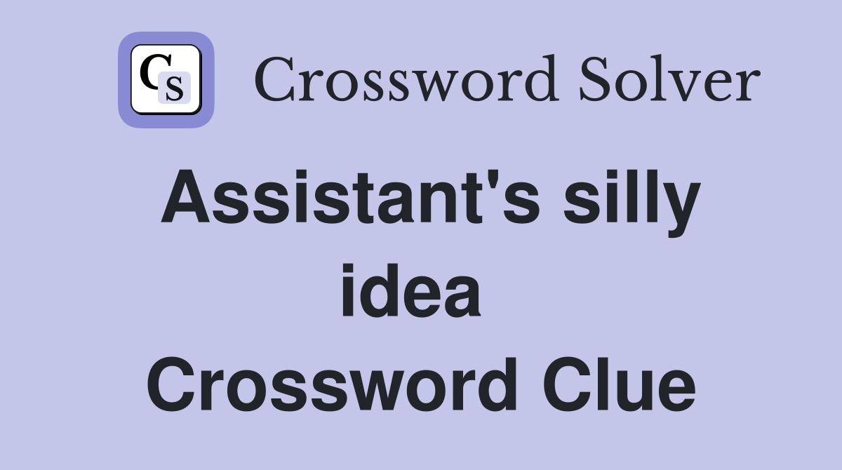 Assistant's silly idea  Crossword Clue