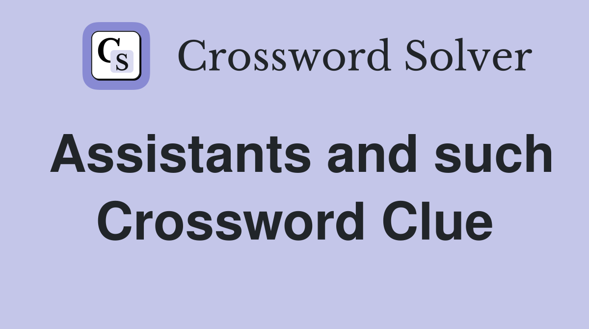 Assistants and such Crossword Clue
