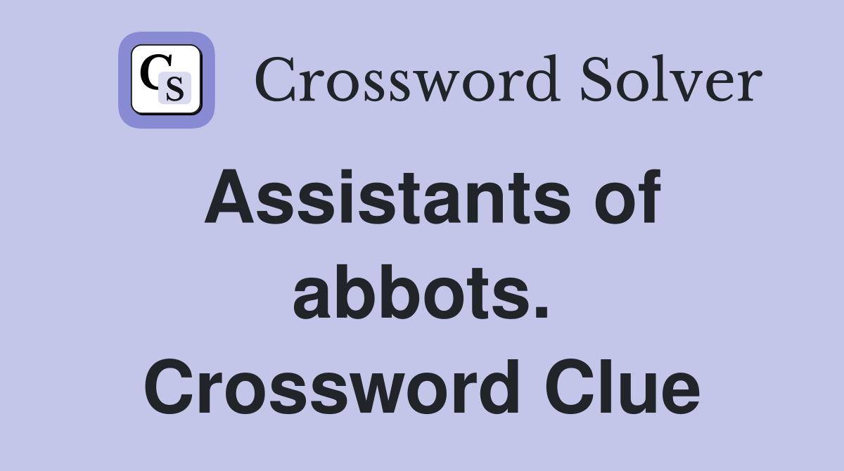 Assistants of abbots. Crossword Clue