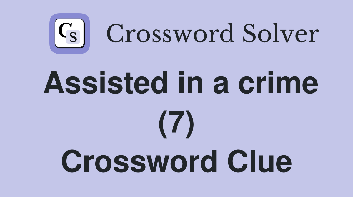 Assisted in a crime (7) Crossword Clue