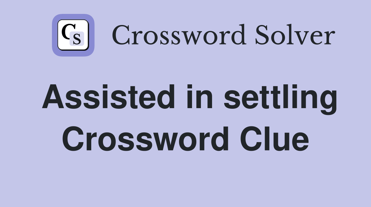 Assisted in settling Crossword Clue