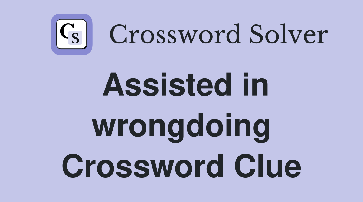 Assisted in wrongdoing Crossword Clue