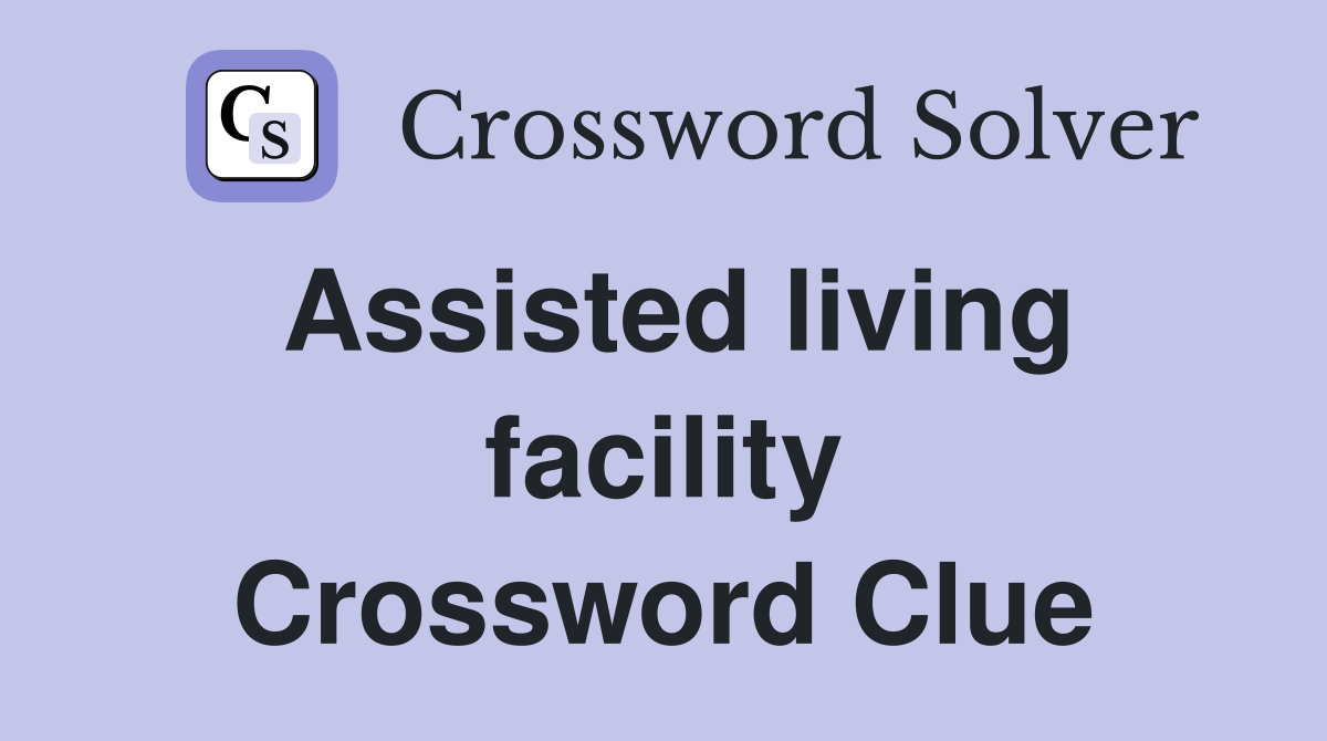 Assisted living facility Crossword Clue