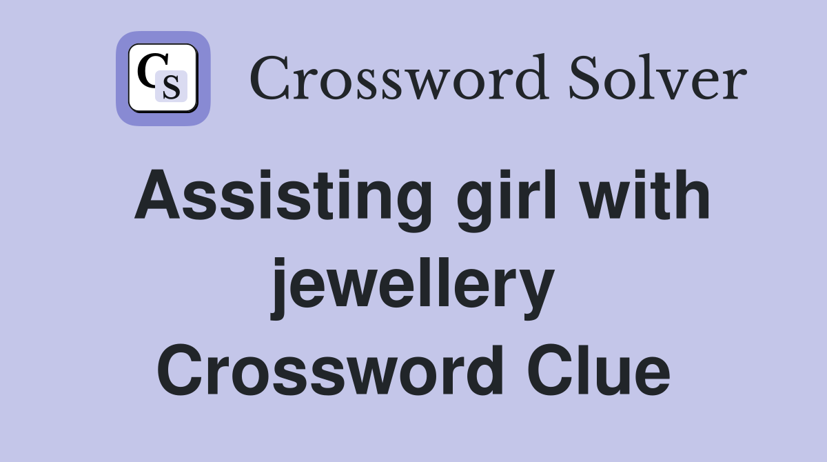 Assisting girl with jewellery Crossword Clue