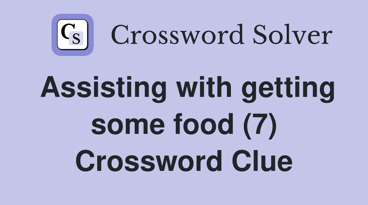 Assisting with getting some food (7) Crossword Clue