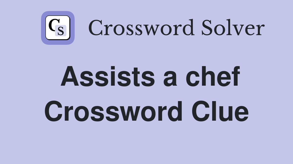 Assists a chef Crossword Clue