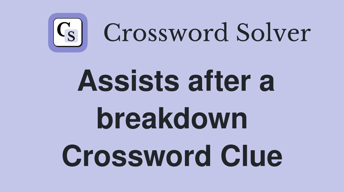 Assists after a breakdown Crossword Clue